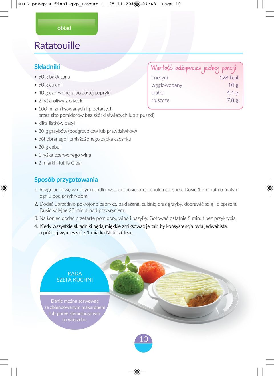 miarki Nutilis Clear 128 kcal 10 g 4,4 g 7,8 g 1 Rozgrzać oliwę w dużym rondlu, wrzucić posiekaną cebulę i czosnek Dusić 10 minut na małym ogniu pod przykryciem 2 Dodać uprzednio pokrojone paprykę,