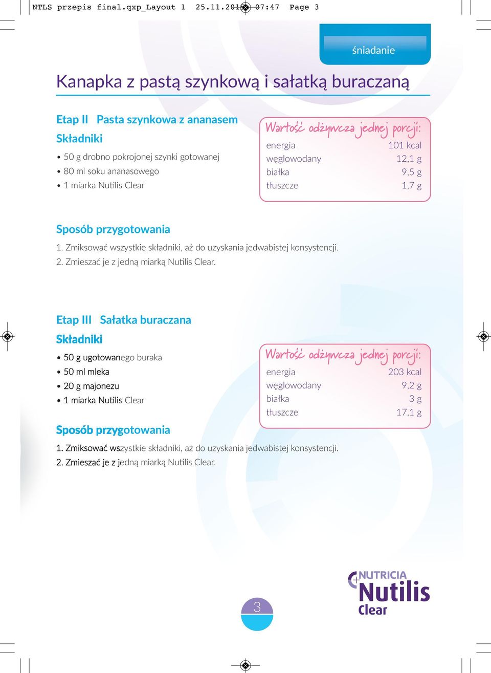 jedwabistej konsystencji 2 Zmieszać je z jedną miarką Nutilis Clear Etap III Sałatka buraczana 50 g ugotowanego buraka 50 ml mleka 20 g
