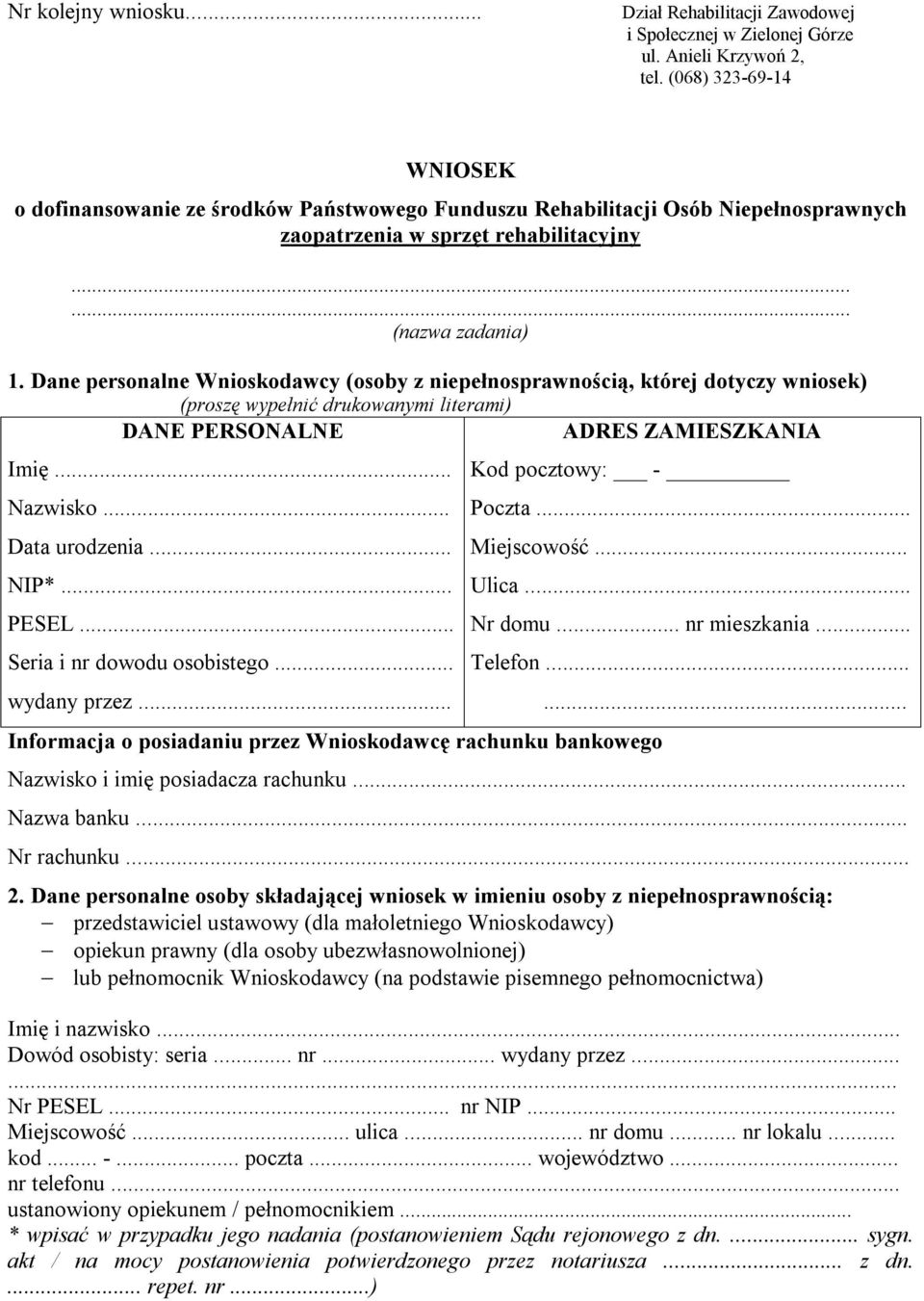 Dane personalne Wnioskodawcy (osoby z niepełnosprawnością, której dotyczy wniosek) (proszę wypełnić drukowanymi literami) DANE PERSONALNE ADRES ZAMIESZKANIA Imię... Nazwisko... Data urodzenia... NIP*.