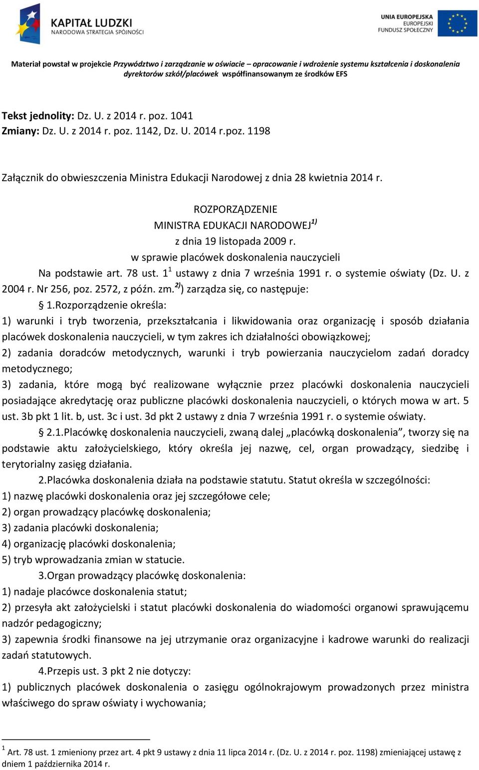 ROZPORZĄDZENIE MINISTRA EDUKACJI NARODOWEJ 1) z dnia 19 listopada 2009 r. w sprawie placówek doskonalenia nauczycieli Na podstawie art. 78 ust. 1 1 ustawy z dnia 7 września 1991 r.