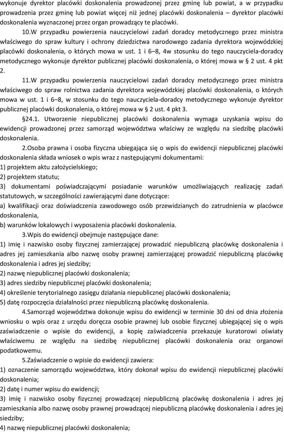 W przypadku powierzenia nauczycielowi zadań doradcy metodycznego przez ministra właściwego do spraw kultury i ochrony dziedzictwa narodowego zadania dyrektora wojewódzkiej placówki doskonalenia, o