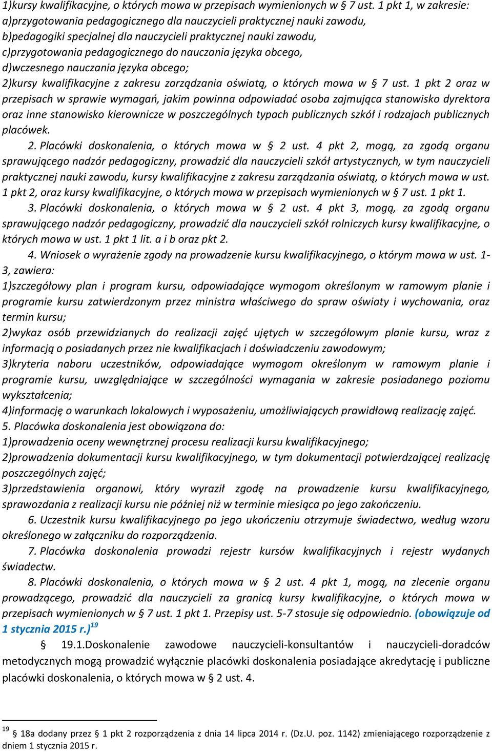 nauczania języka obcego, d)wczesnego nauczania języka obcego; 2)kursy kwalifikacyjne z zakresu zarządzania oświatą, o których mowa w 7 ust.