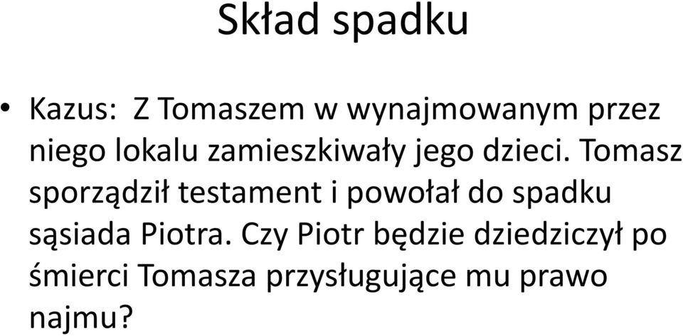 Tomasz sporządził testament i powołał do spadku sąsiada