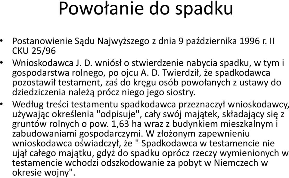 Twierdził, że spadkodawca pozostawił testament, zaś do kręgu osób powołanych z ustawy do dziedziczenia należą prócz niego jego siostry.