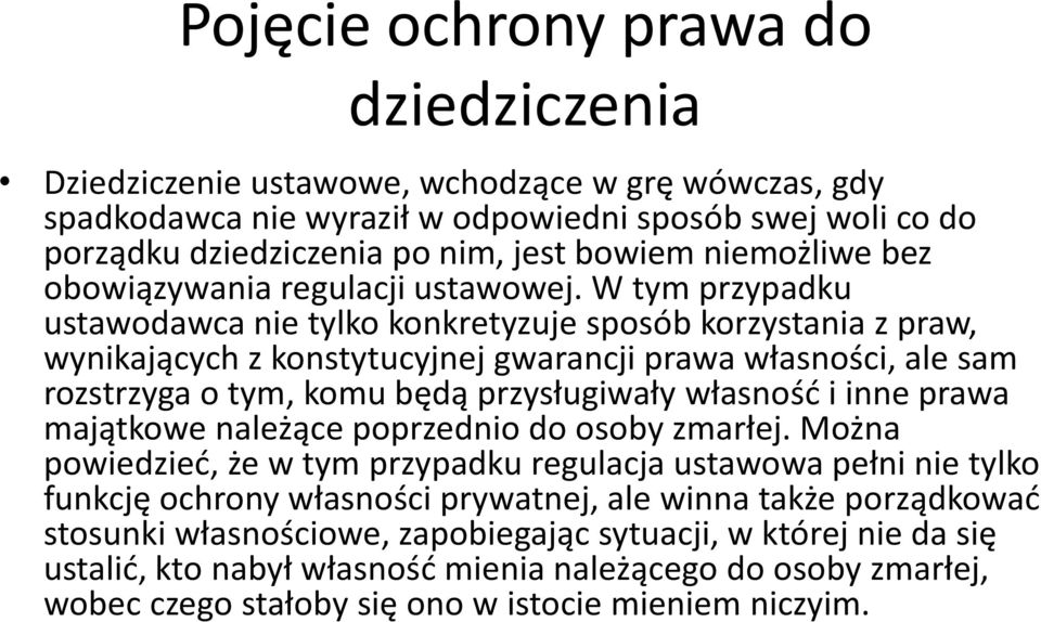 W tym przypadku ustawodawca nie tylko konkretyzuje sposób korzystania z praw, wynikających z konstytucyjnej gwarancji prawa własności, ale sam rozstrzyga o tym, komu będą przysługiwały własność i