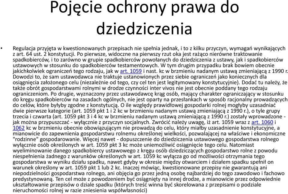 stosunku do spadkobierców testamentowych. W tym drugim przypadku brak bowiem obecnie jakichkolwiek ograniczeń tego rodzaju, jak w art. 1059 i nast. kc w brzmieniu nadanym ustawą zmieniającą z 1990 r.