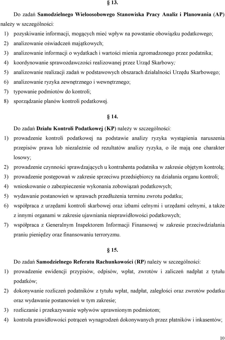 analizowanie realizacji zadań w podstawowych obszarach działalności Urzędu Skarbowego; 6) analizowanie ryzyka zewnętrznego i wewnętrznego; 7) typowanie podmiotów do kontroli; 8) sporządzanie planów