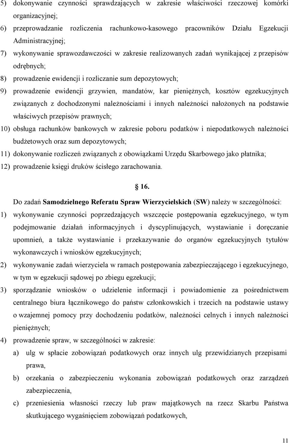 kar pieniężnych, kosztów egzekucyjnych związanych z dochodzonymi należnościami i innych należności nałożonych na podstawie właściwych przepisów prawnych; 10) obsługa rachunków bankowych w zakresie