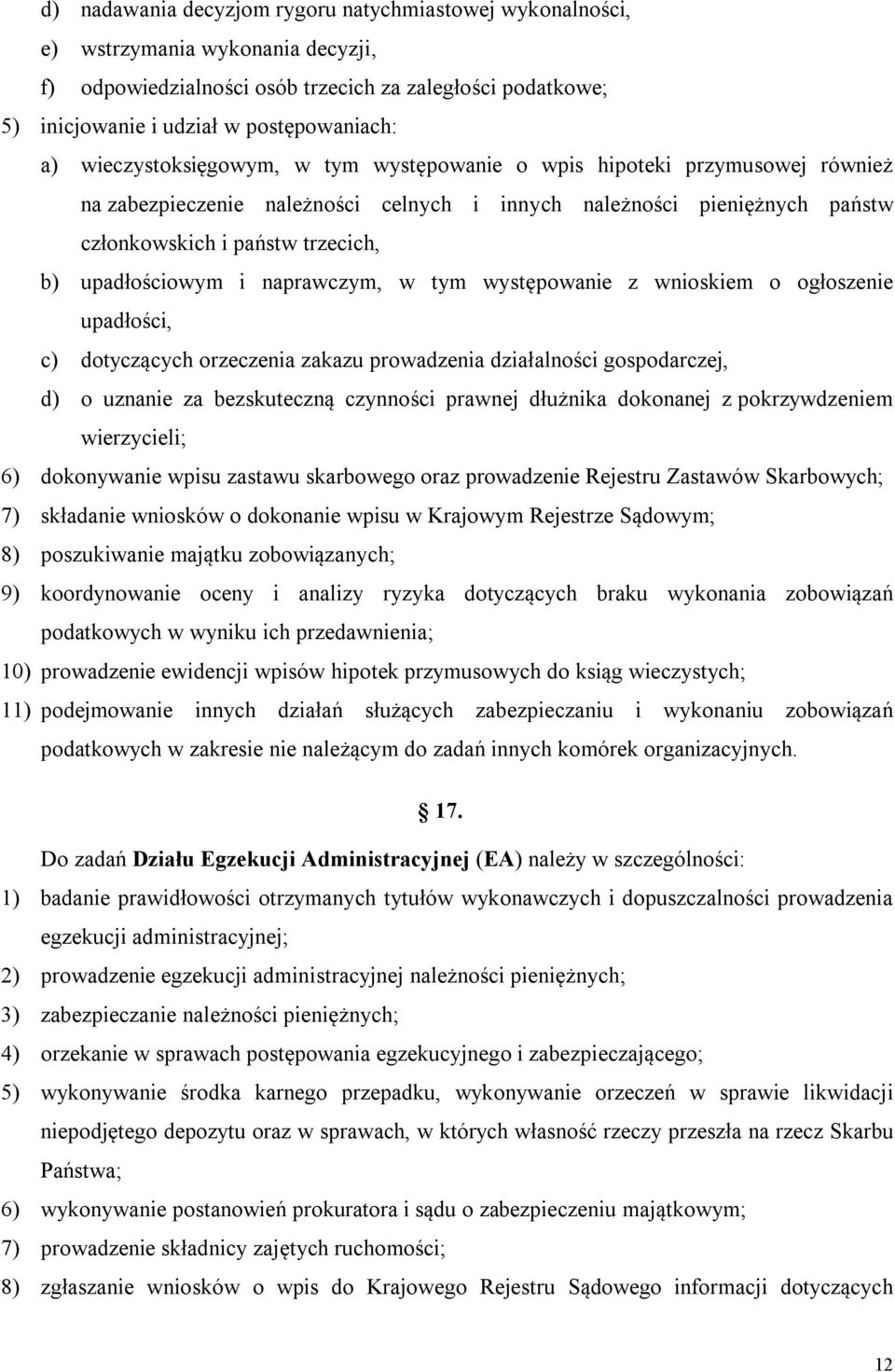 upadłościowym i naprawczym, w tym występowanie z wnioskiem o ogłoszenie upadłości, c) dotyczących orzeczenia zakazu prowadzenia działalności gospodarczej, d) o uznanie za bezskuteczną czynności