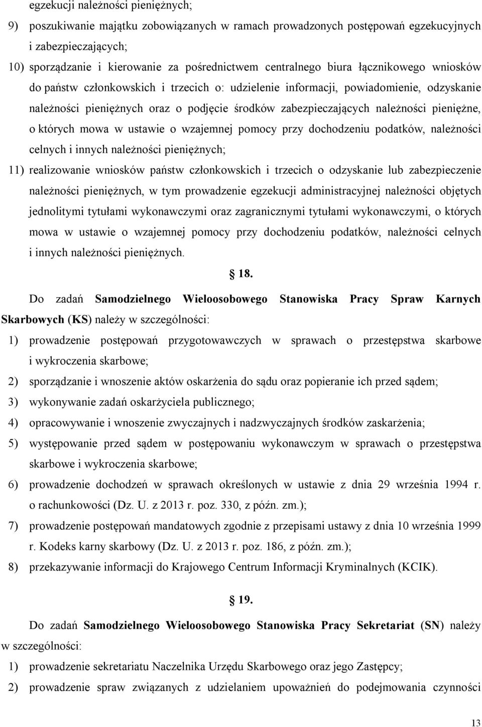 pieniężne, o których mowa w ustawie o wzajemnej pomocy przy dochodzeniu podatków, należności celnych i innych należności pieniężnych; 11) realizowanie wniosków państw członkowskich i trzecich o