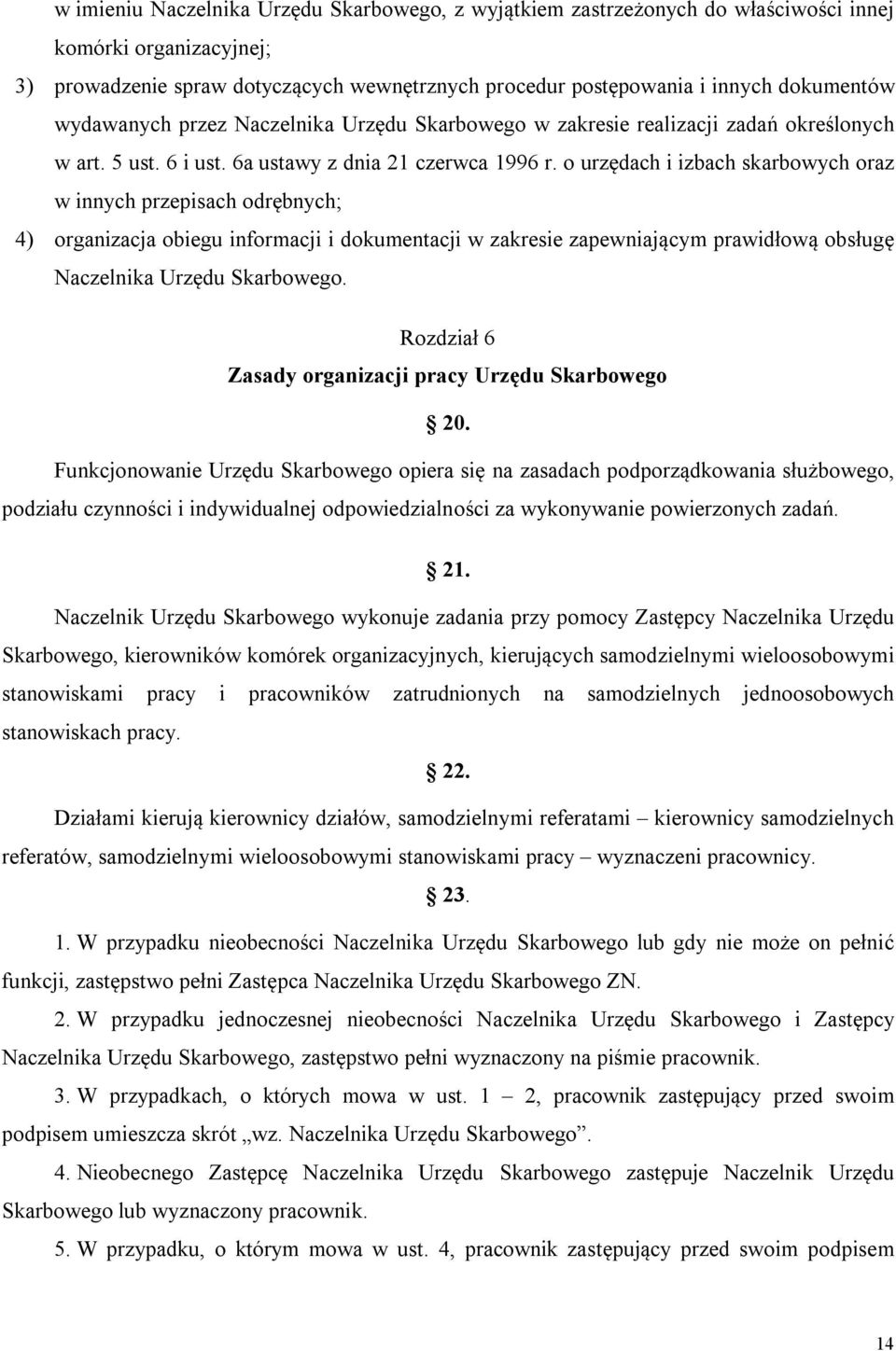 o urzędach i izbach skarbowych oraz w innych przepisach odrębnych; 4) organizacja obiegu informacji i dokumentacji w zakresie zapewniającym prawidłową obsługę Naczelnika Urzędu Skarbowego.