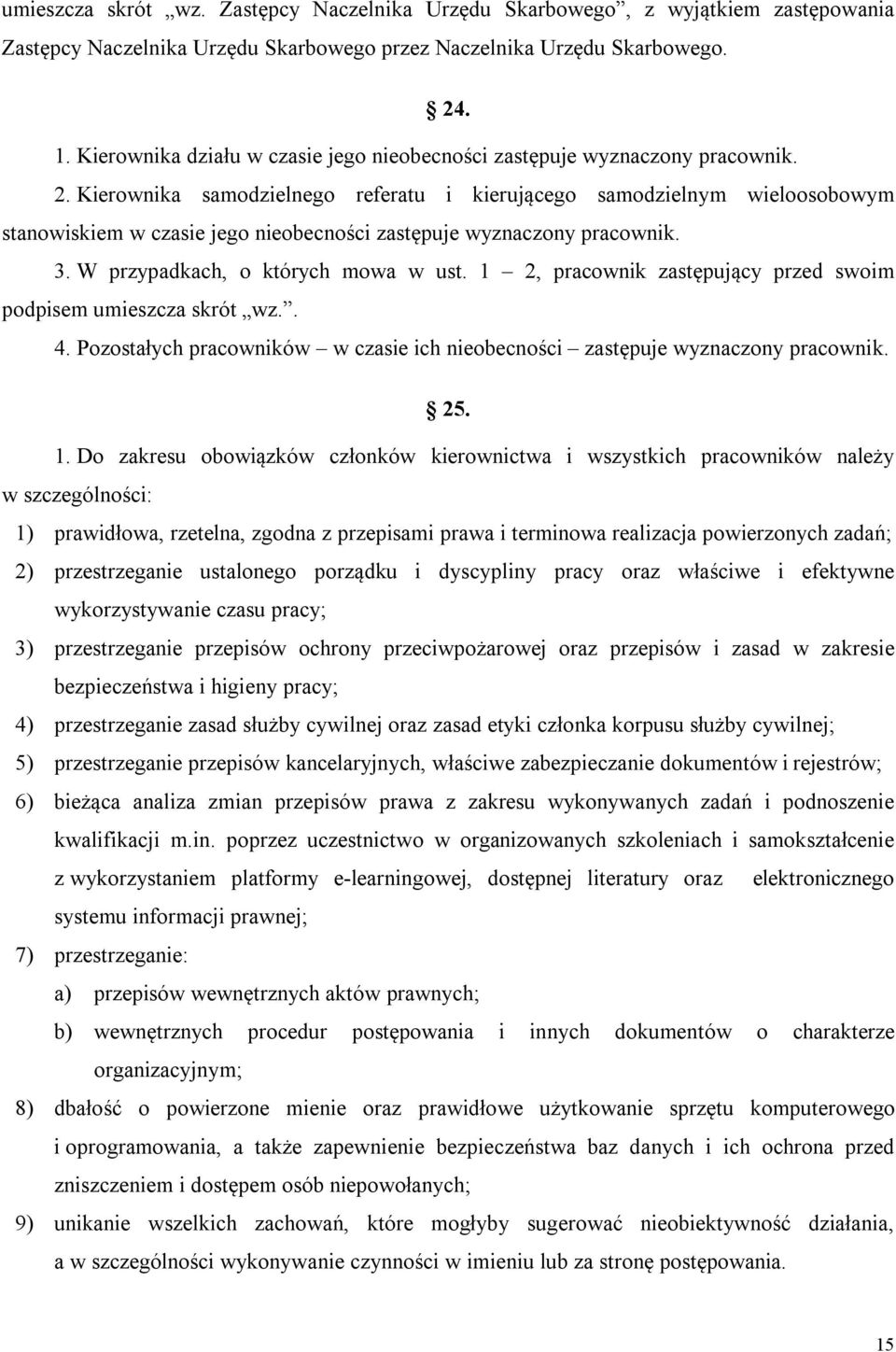 Kierownika samodzielnego referatu i kierującego samodzielnym wieloosobowym stanowiskiem w czasie jego nieobecności zastępuje wyznaczony pracownik. 3. W przypadkach, o których mowa w ust.