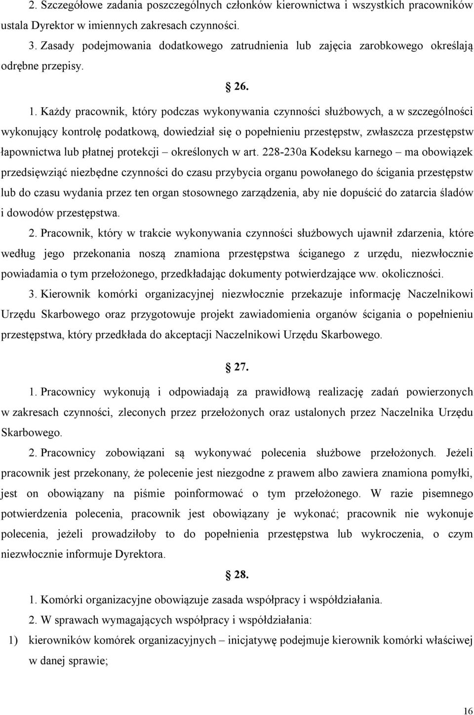 Każdy pracownik, który podczas wykonywania czynności służbowych, a w szczególności wykonujący kontrolę podatkową, dowiedział się o popełnieniu przestępstw, zwłaszcza przestępstw łapownictwa lub