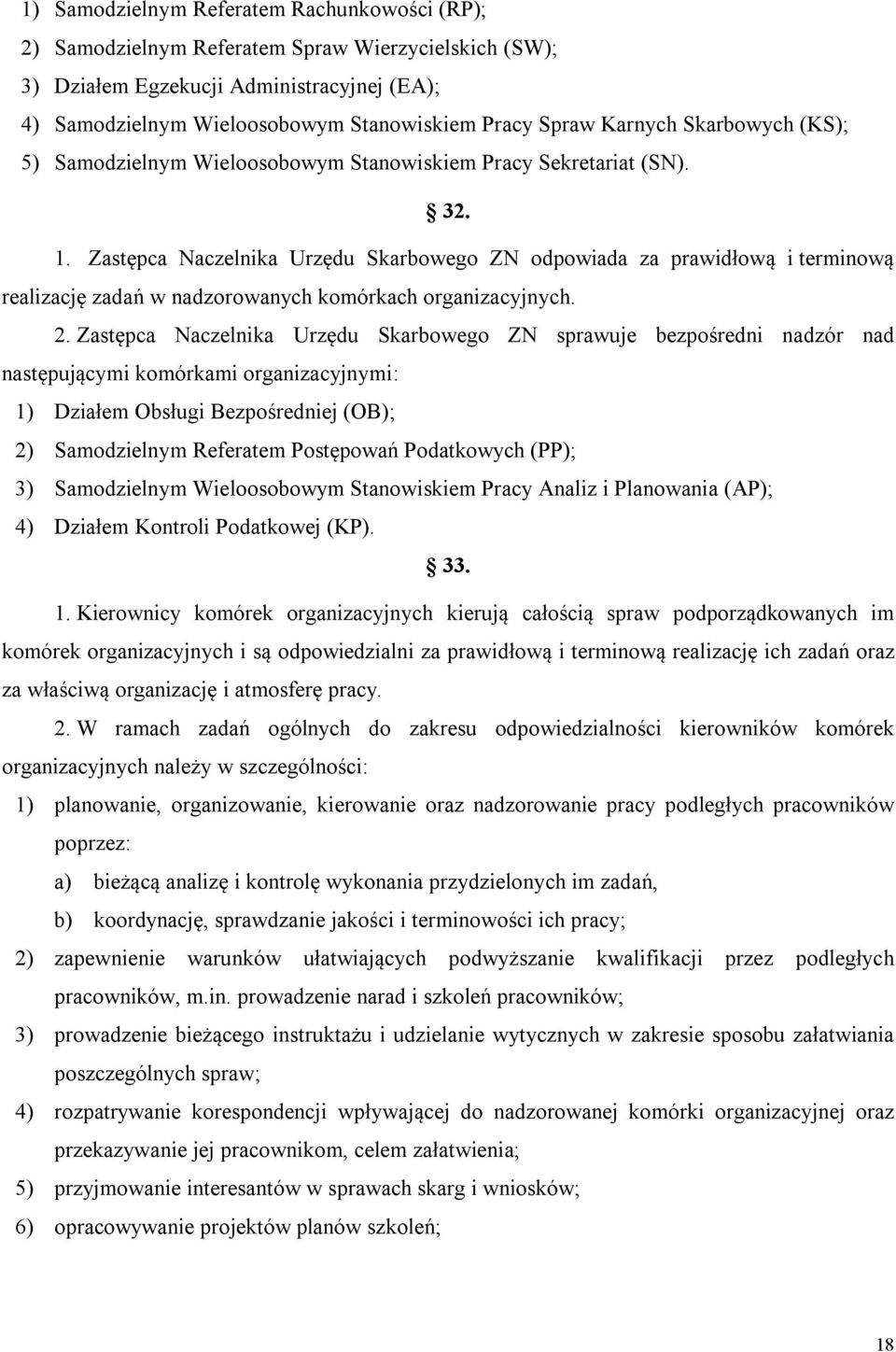 Zastępca Naczelnika Urzędu Skarbowego ZN odpowiada za prawidłową i terminową realizację zadań w nadzorowanych komórkach organizacyjnych. 2.