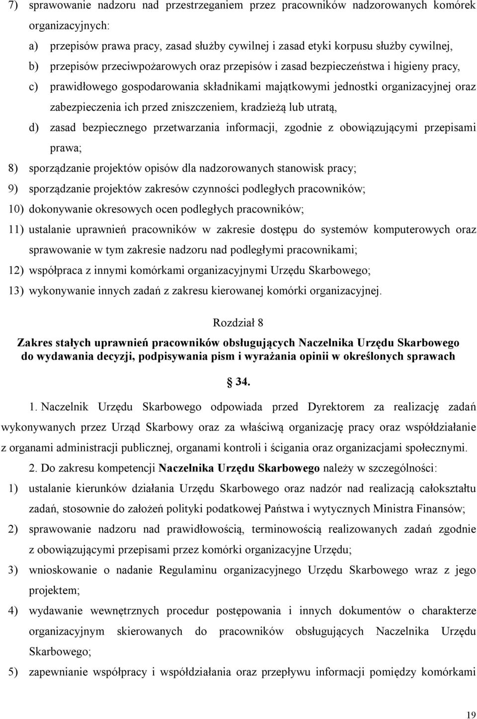 kradzieżą lub utratą, d) zasad bezpiecznego przetwarzania informacji, zgodnie z obowiązującymi przepisami prawa; 8) sporządzanie projektów opisów dla nadzorowanych stanowisk pracy; 9) sporządzanie