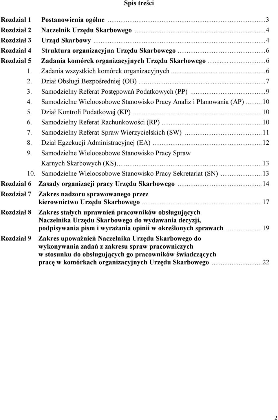 Samodzielny Referat Postępowań Podatkowych (PP)... 9 4. Samodzielne Wieloosobowe Stanowisko Pracy Analiz i Planowania (AP)... 10 5. Dział Kontroli Podatkowej (KP)... 10 6.