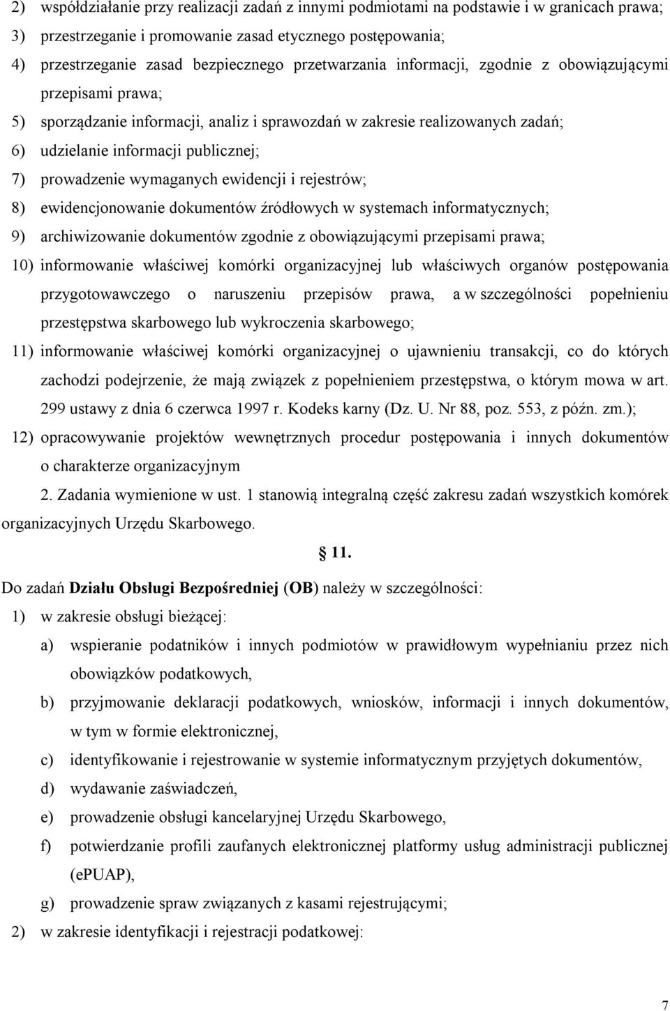 prowadzenie wymaganych ewidencji i rejestrów; 8) ewidencjonowanie dokumentów źródłowych w systemach informatycznych; 9) archiwizowanie dokumentów zgodnie z obowiązującymi przepisami prawa; 10)