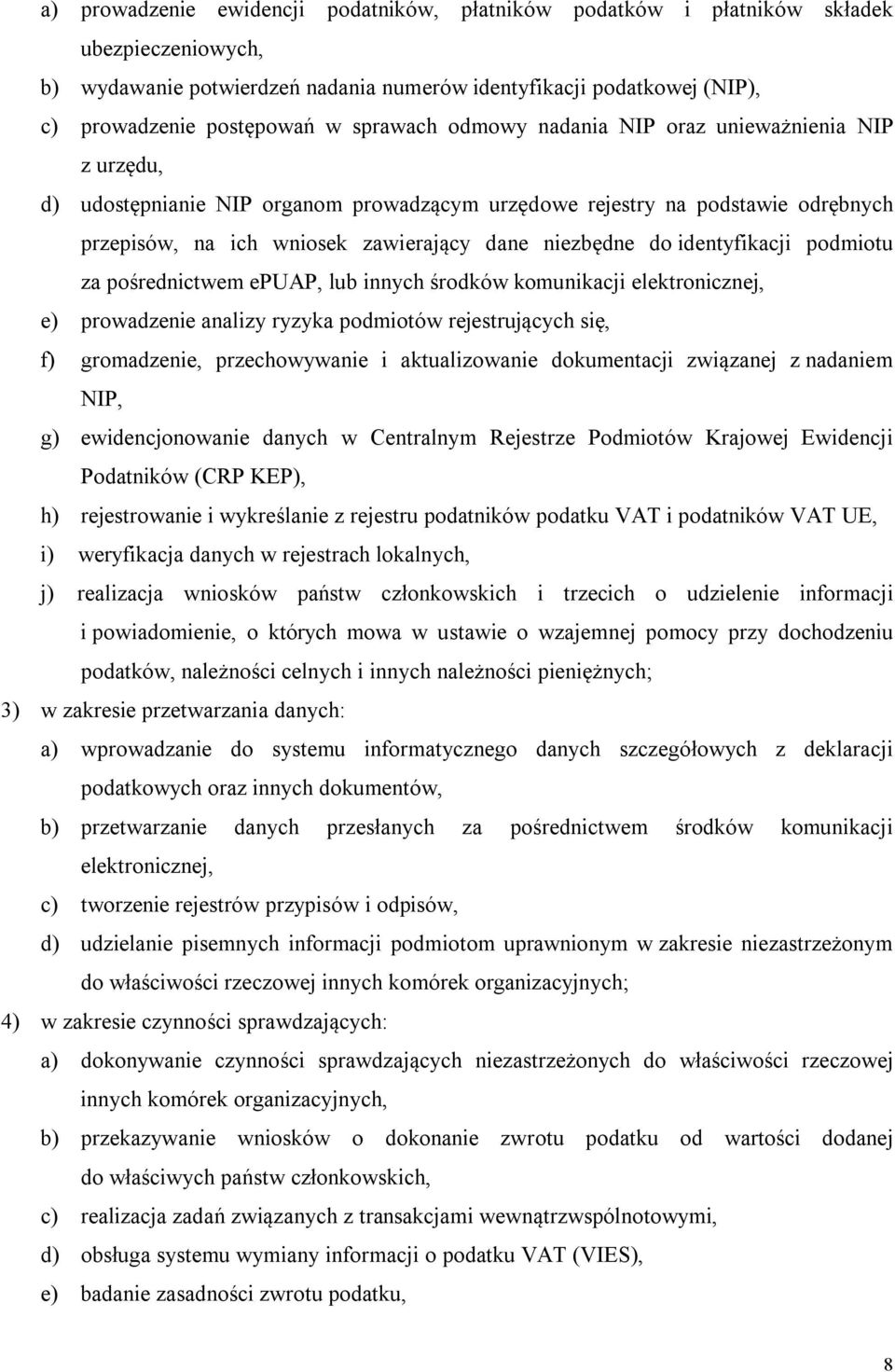 identyfikacji podmiotu za pośrednictwem epuap, lub innych środków komunikacji elektronicznej, e) prowadzenie analizy ryzyka podmiotów rejestrujących się, f) gromadzenie, przechowywanie i