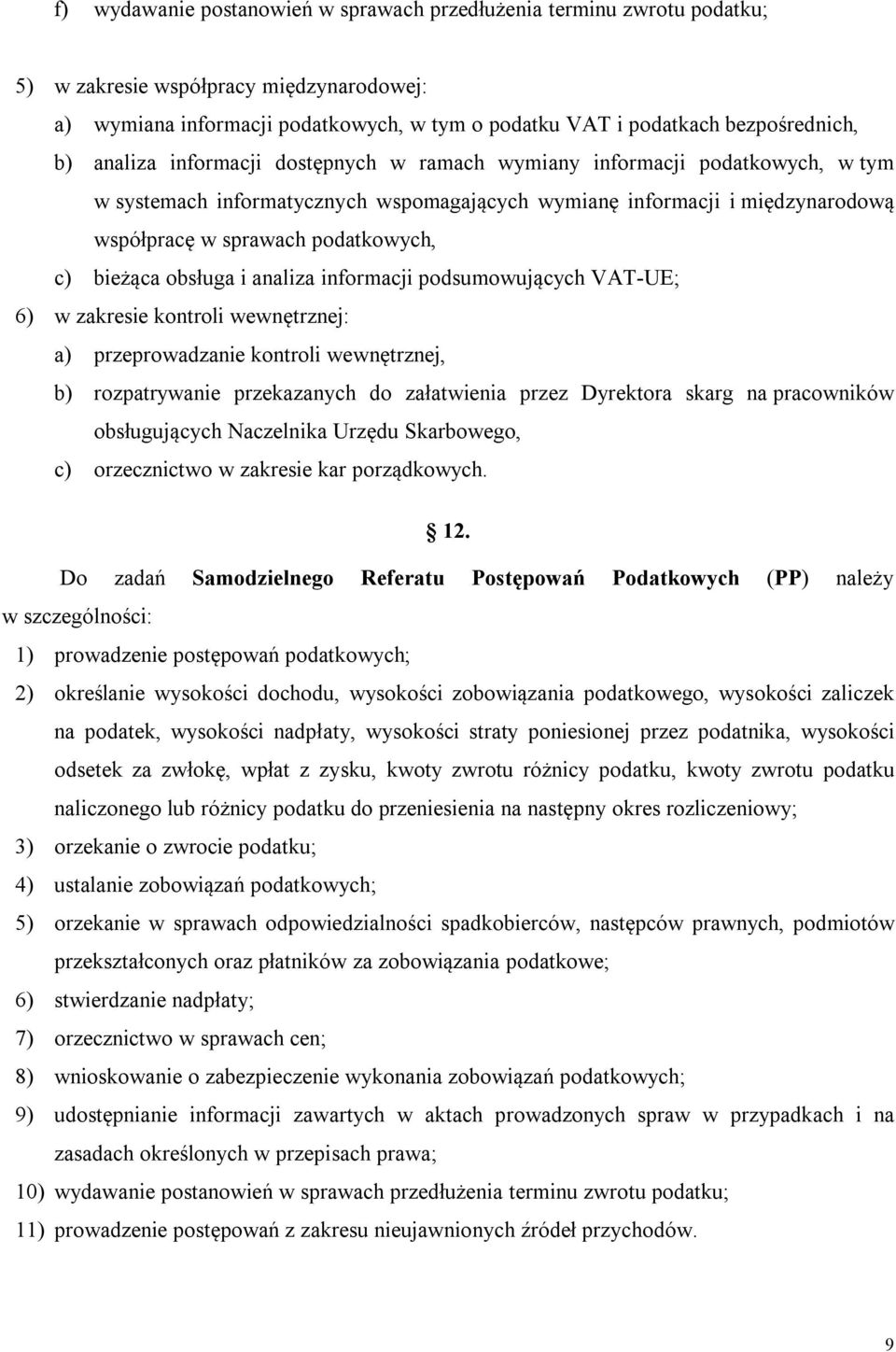 bieżąca obsługa i analiza informacji podsumowujących VAT-UE; 6) w zakresie kontroli wewnętrznej: a) przeprowadzanie kontroli wewnętrznej, b) rozpatrywanie przekazanych do załatwienia przez Dyrektora