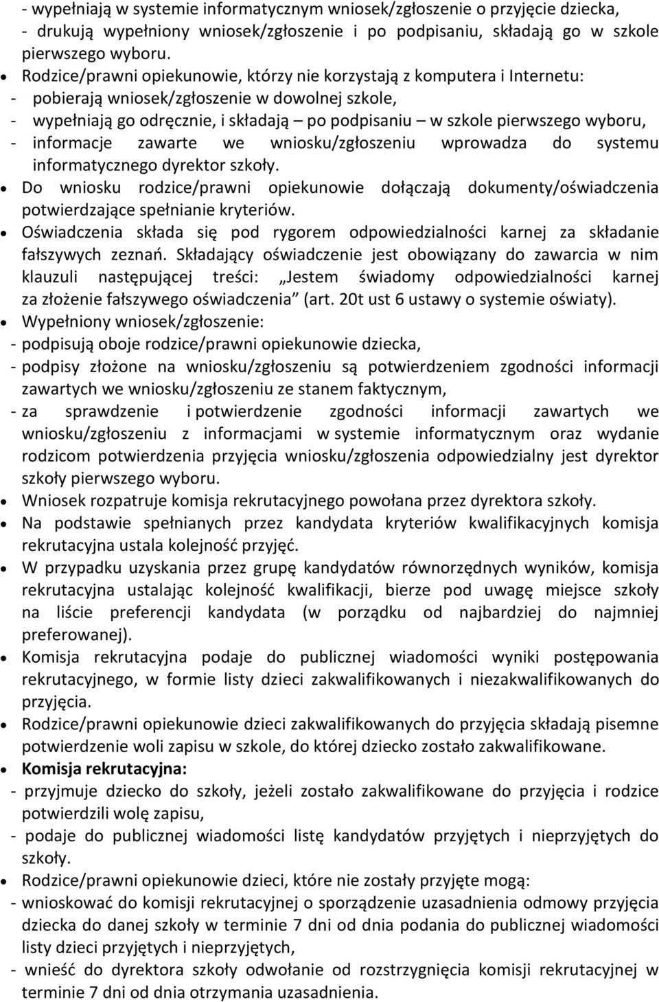 wyboru, - informacje zawarte we wniosku/zgłoszeniu wprowadza do systemu informatycznego dyrektor szkoły.
