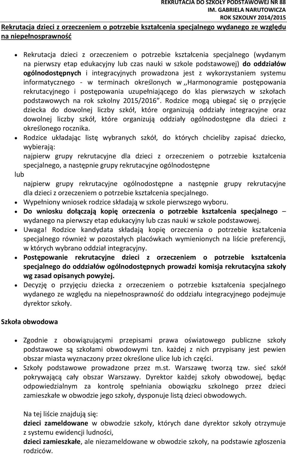 kształcenia specjalnego (wydanym na pierwszy etap edukacyjny lub czas nauki w szkole podstawowej) do oddziałów ogólnodostępnych i integracyjnych prowadzona jest z wykorzystaniem systemu
