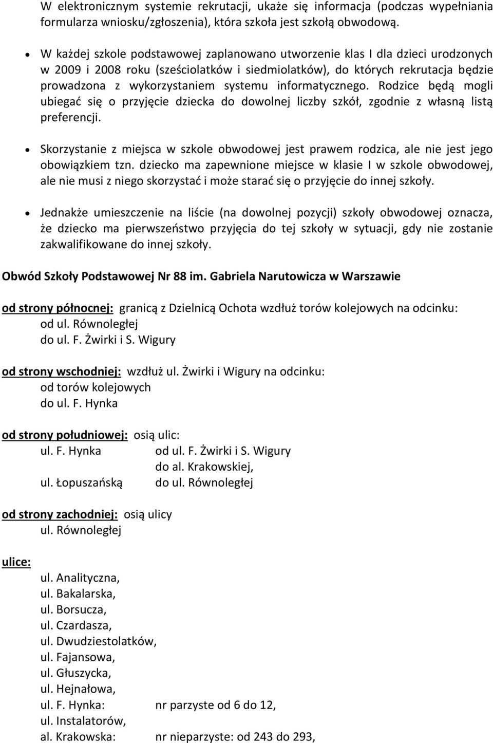 informatycznego. Rodzice będą mogli ubiegać się o przyjęcie dziecka do dowolnej liczby szkół, zgodnie z własną listą preferencji.
