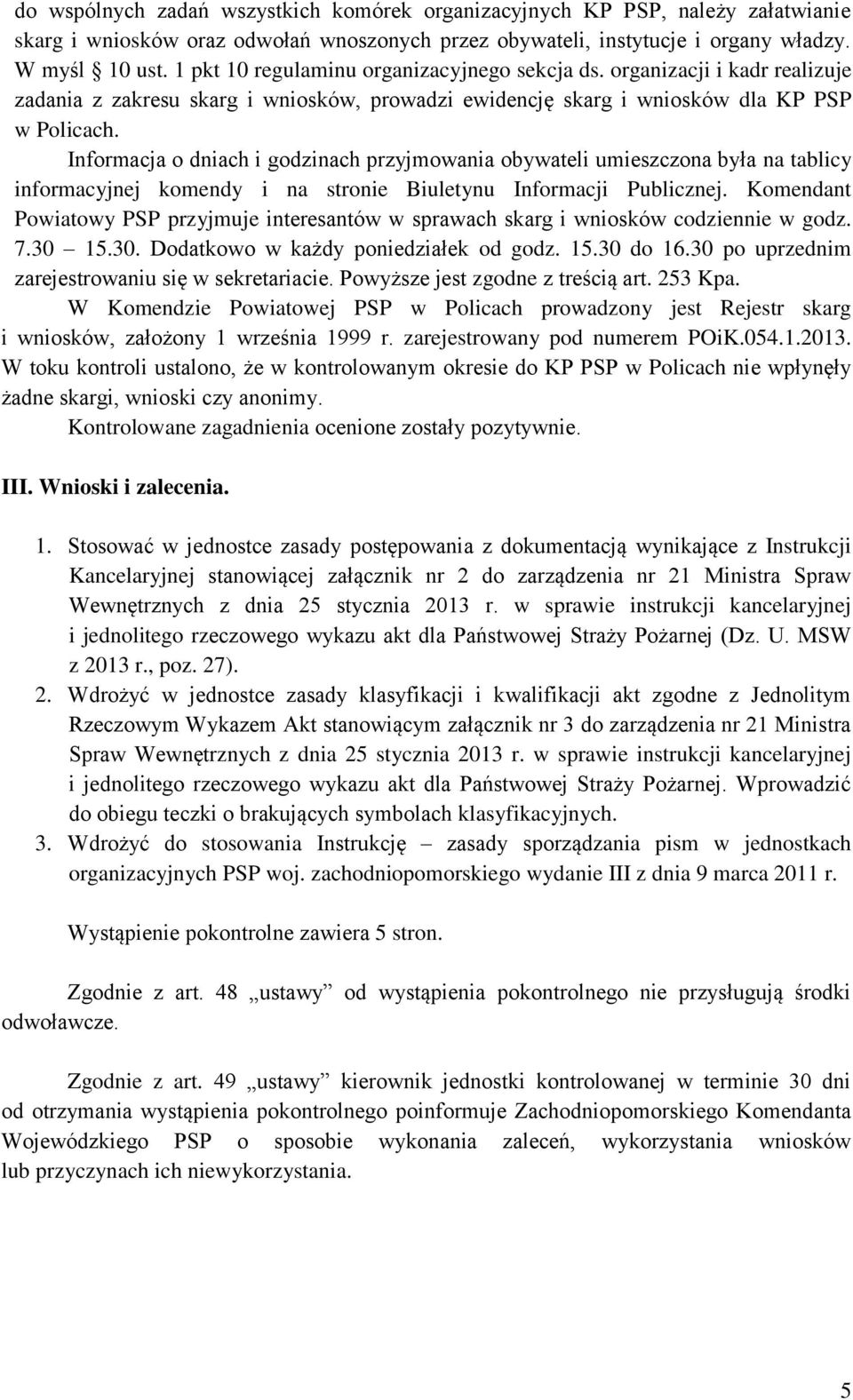 Informacja o dniach i godzinach przyjmowania obywateli umieszczona była na tablicy informacyjnej komendy i na stronie Biuletynu Informacji Publicznej.