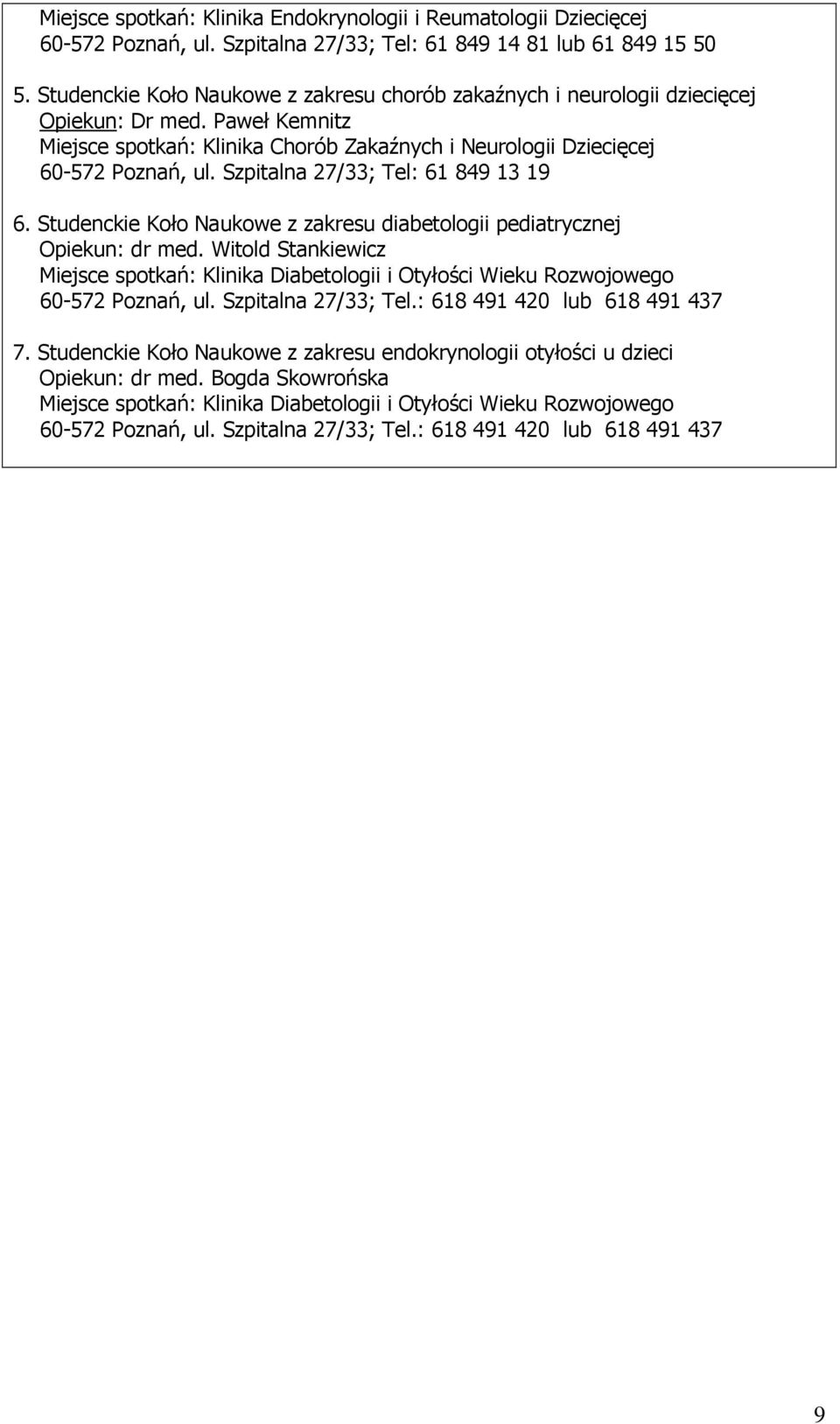 Szpitalna 27/33; Tel: 61 849 13 19 6. Studenckie Koło Naukowe z zakresu diabetologii pediatrycznej Opiekun: dr med.
