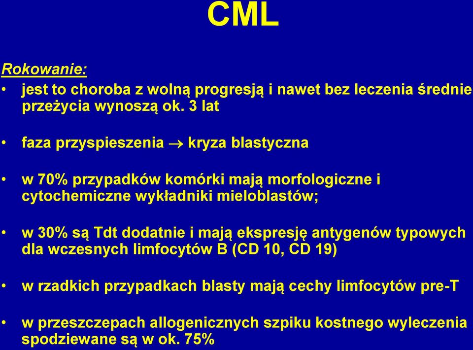 mieloblastów; w 30% są Tdt dodatnie i mają ekspresję antygenów typowych dla wczesnych limfocytów B (CD 10, CD 19) w