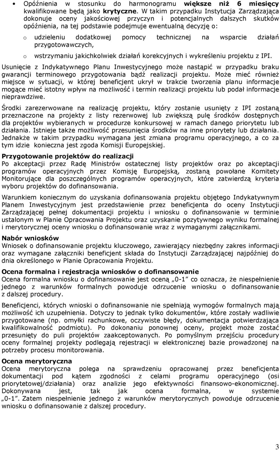 pomocy technicznej na wsparcie działań przygotowawczych, o wstrzymaniu jakichkolwiek działań korekcyjnych i wykreśleniu projektu z IPI.