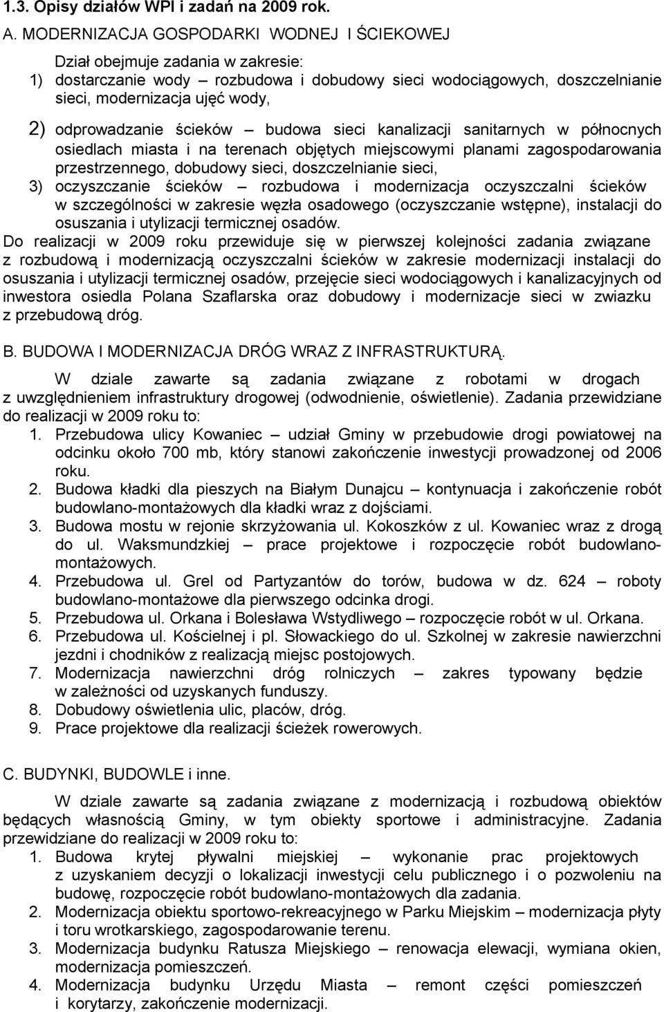 odprowadzanie ścieków budowa sieci kanalizacji sanitarnych w północnych osiedlach miasta i na terenach objętych miejscowymi planami zagospodarowania przestrzennego, dobudowy sieci, doszczelnianie