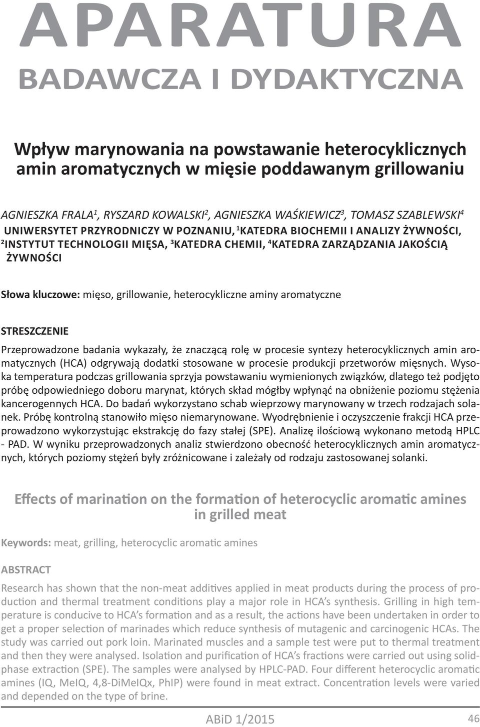 kluczowe: mięso, grillowanie, heterocykliczne aminy aromatyczne STRESZCZENIE Przeprowadzone badania wykazały, że znaczącą rolę w procesie syntezy heterocyklicznych amin aromatycznych (HCA) odgrywają