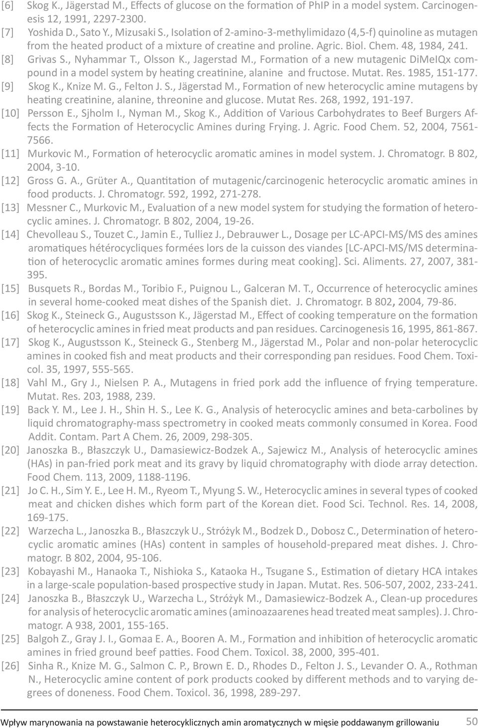 , Olsson K., Jagerstad M., Formation of a new mutagenic DiMeIQx compound in a model system by heating creatinine, alanine and fructose. Mutat. Res. 1985, 151-177. [9] Skog K., Knize M. G., Felton J.