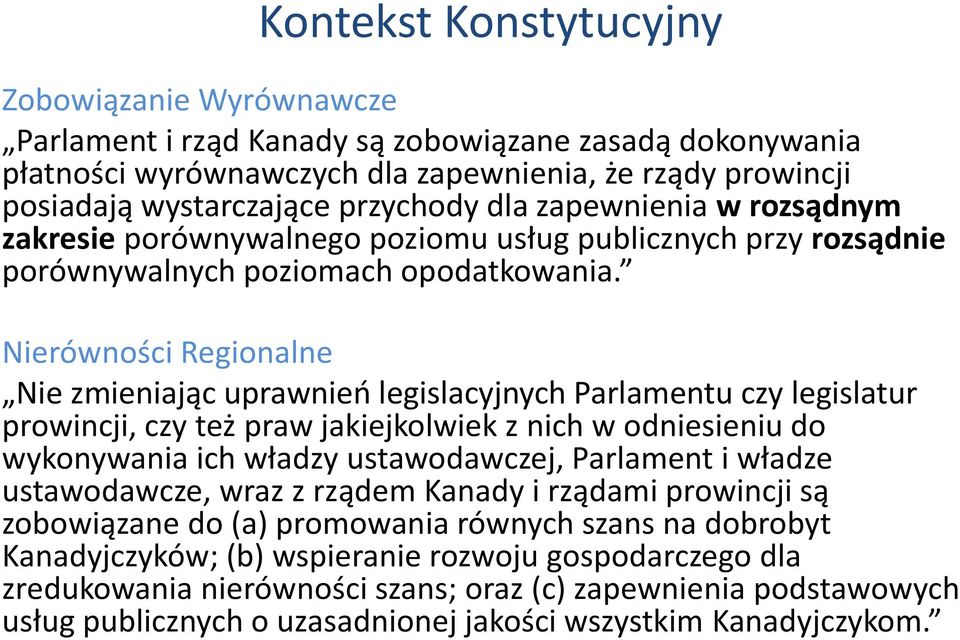 Nierówności Regionalne Nie zmieniając uprawnień legislacyjnych Parlamentu czy legislatur prowincji, czy też praw jakiejkolwiek z nich w odniesieniu do wykonywania ich władzy ustawodawczej, Parlament