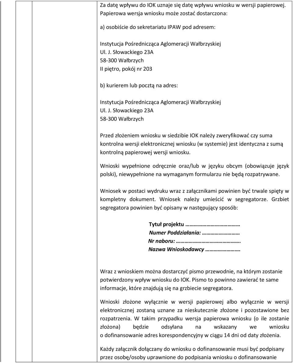 Słowackiego 23A 58-300 Wałbrzych II piętro, pokój nr 203 b) kurierem lub pocztą na adres: Instytucja Pośrednicząca Aglomeracji Wałbrzyskiej Ul. J.