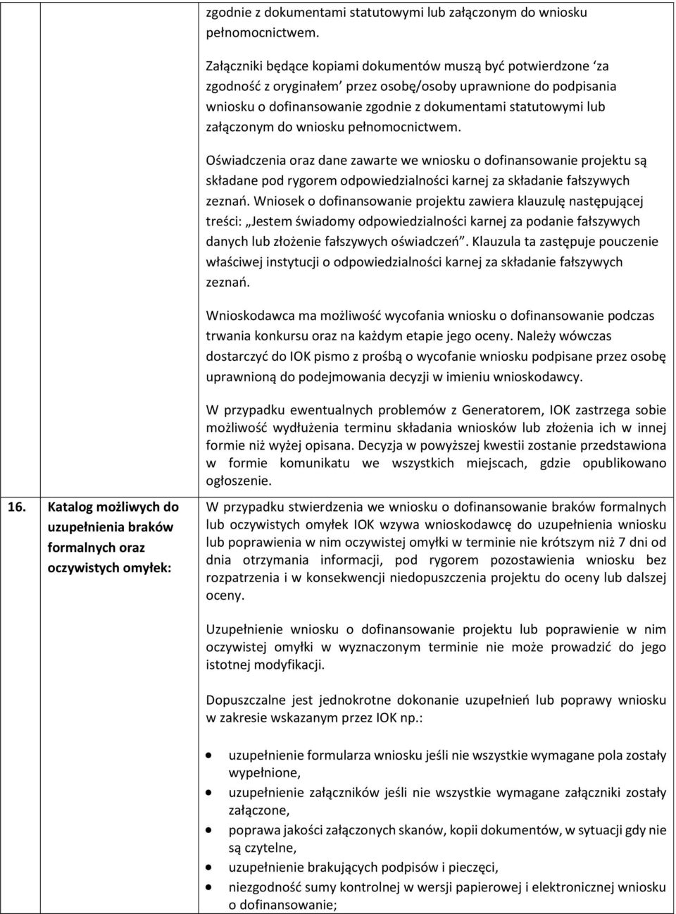 dofinansowanie projektu są składane pod rygorem odpowiedzialności karnej za składanie fałszywych zeznań.