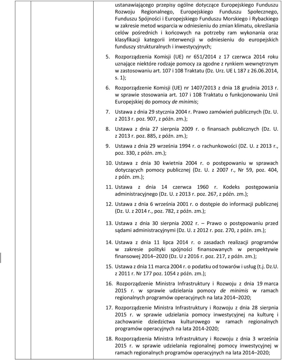 funduszy strukturalnych i inwestycyjnych; 5. Rozporządzenia Komisji (UE) nr 651/2014 z 17 czerwca 2014 roku uznające niektóre rodzaje pomocy za zgodne z rynkiem wewnętrznym w zastosowaniu art.