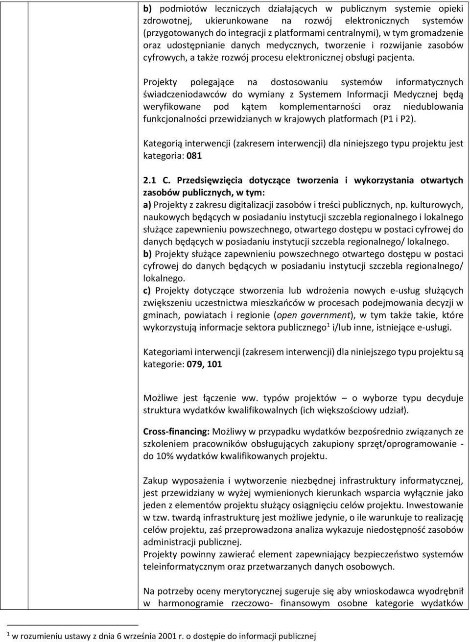 Projekty polegające na dostosowaniu systemów informatycznych świadczeniodawców do wymiany z Systemem Informacji Medycznej będą weryfikowane pod kątem komplementarności oraz niedublowania