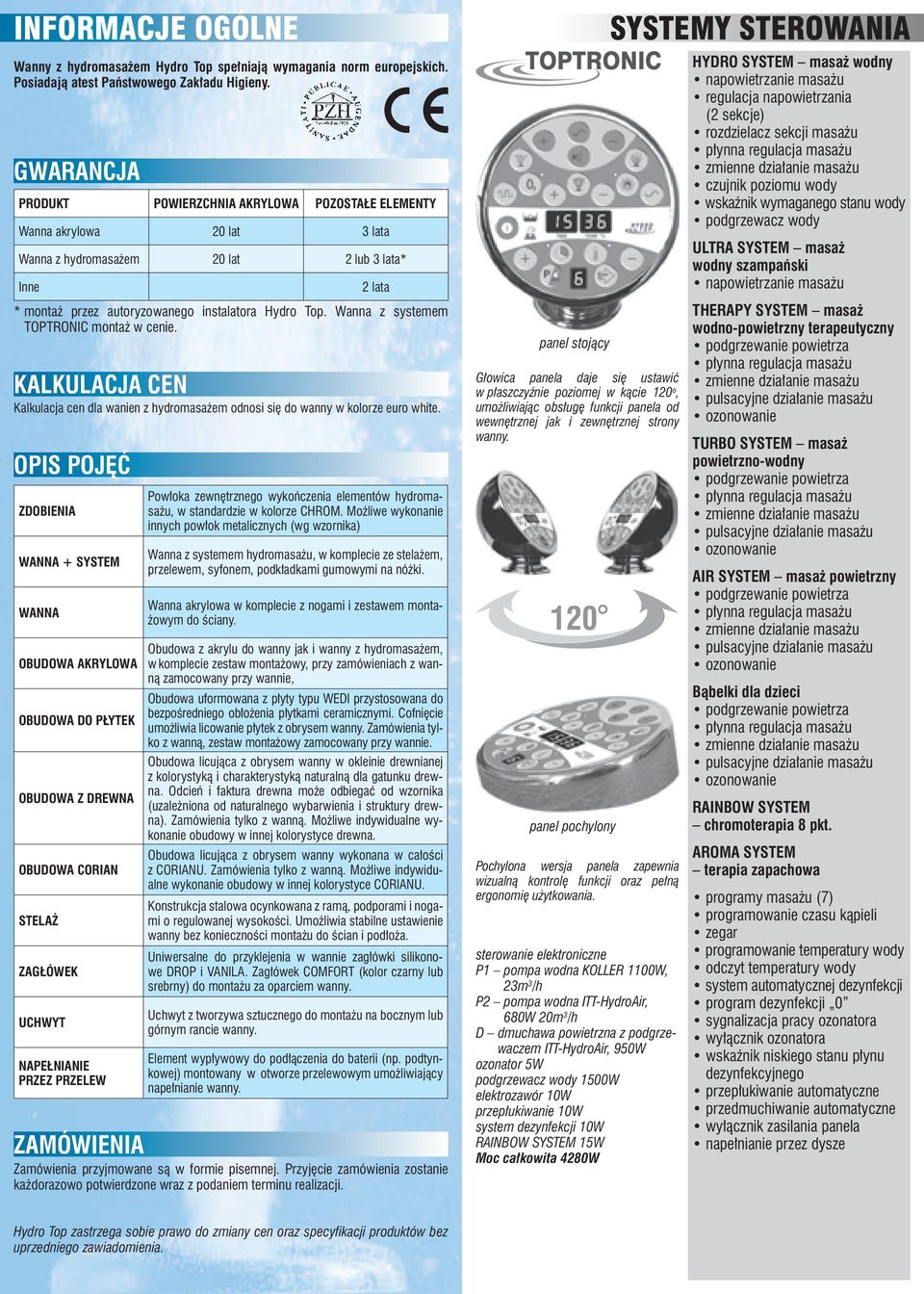 Wanna z systemem TOTRONIC montaż w cenie. KAKUACJA CEN Kalkulacja cen dla wanien z hydromasażem odnosi się do wanny w kolorze euro white.