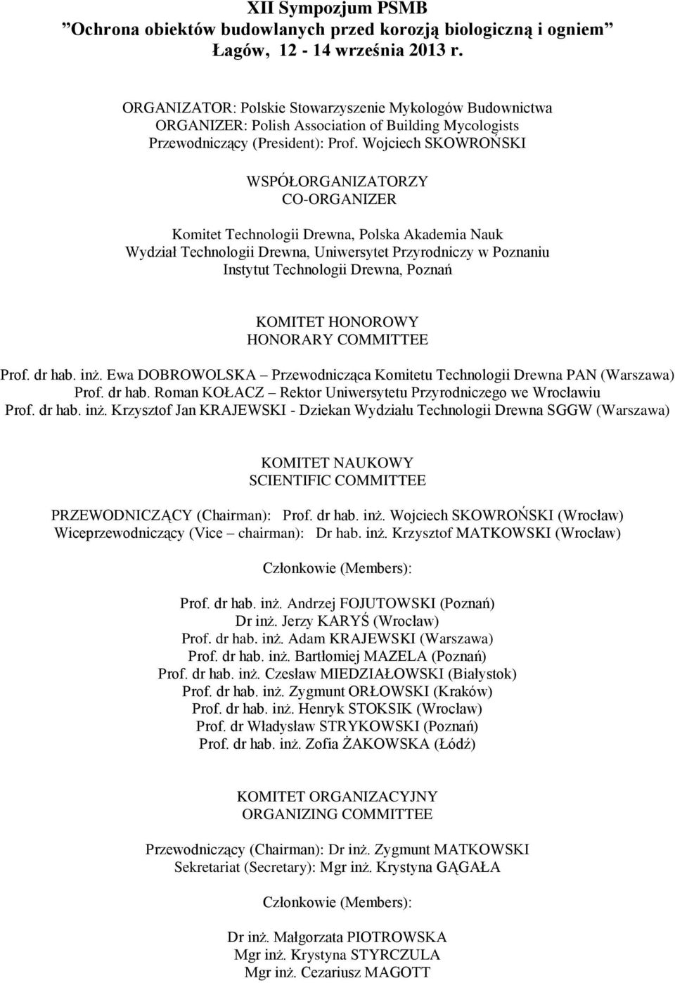 Wojciech SKOWROŃSKI WSPÓŁORGANIZATORZY CO-ORGANIZER Komitet Technologii Drewna, Polska Akademia Nauk Wydział Technologii Drewna, Uniwersytet Przyrodniczy w Poznaniu Instytut Technologii Drewna,