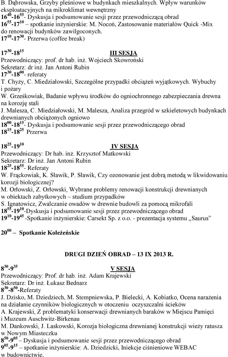 Nocoń, Zastosowanie materiałów Quick -Mix do renowacji budynków zawilgoconych. 17 10-17 30 - Przerwa (coffee break) 17 30-18 15 III SESJA Przewodniczący: prof. dr hab. inż.
