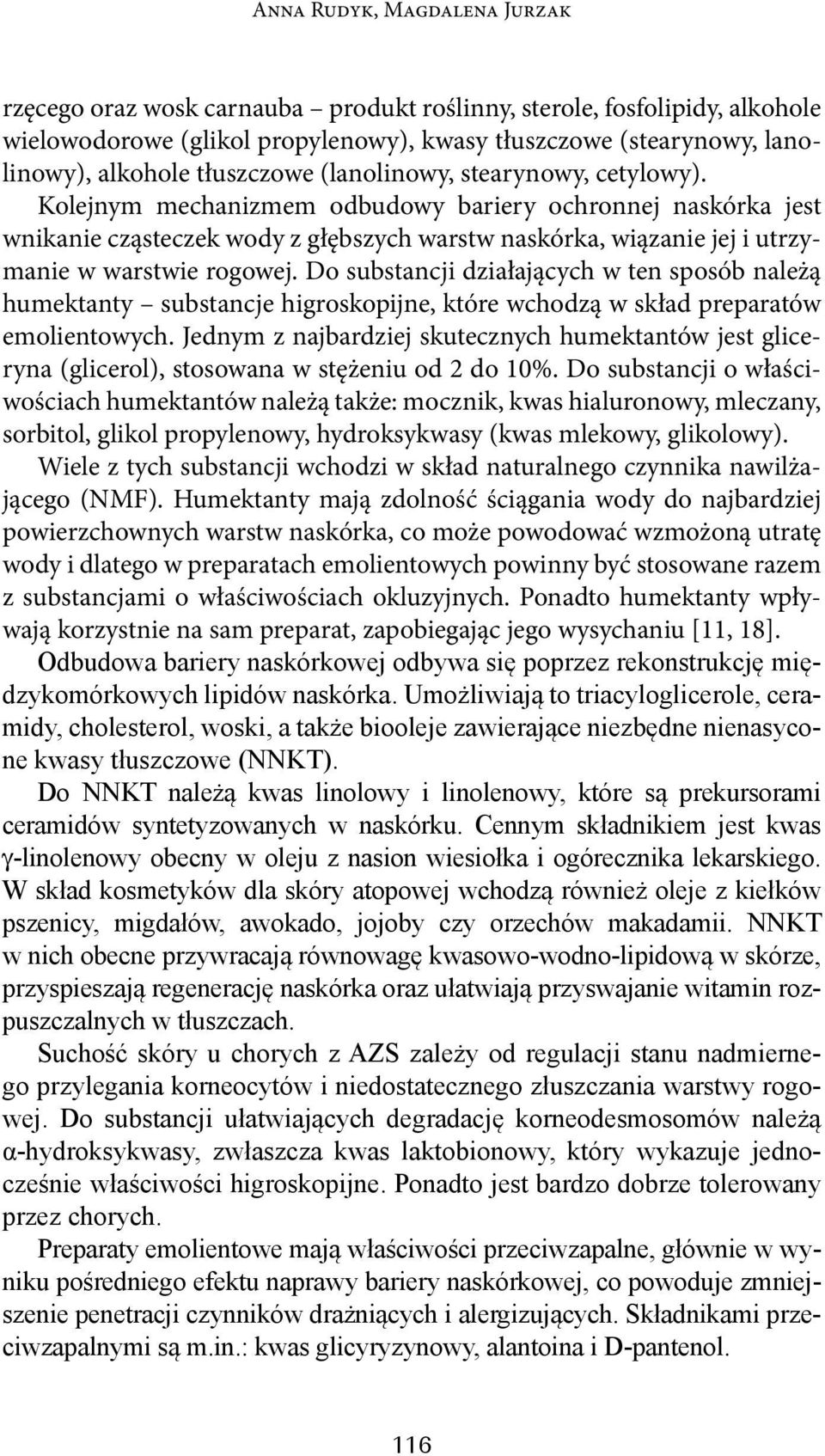 Do substancji działających w ten sposób należą humektanty substancje higroskopijne, które wchodzą w skład preparatów emolientowych.