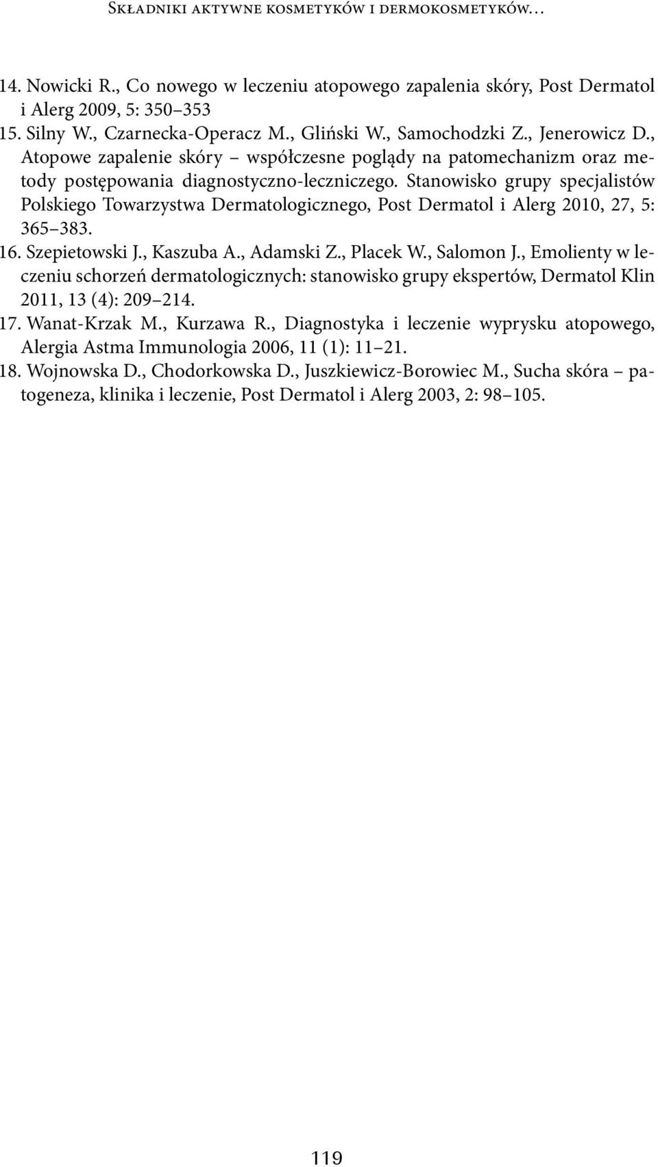 Stanowisko grupy specjalistów Polskiego Towarzystwa Dermatologicznego, Post Dermatol i Alerg 2010, 27, 5: 365 383. 16. Szepietowski J., Kaszuba A., Adamski Z., Placek W., Salomon J.