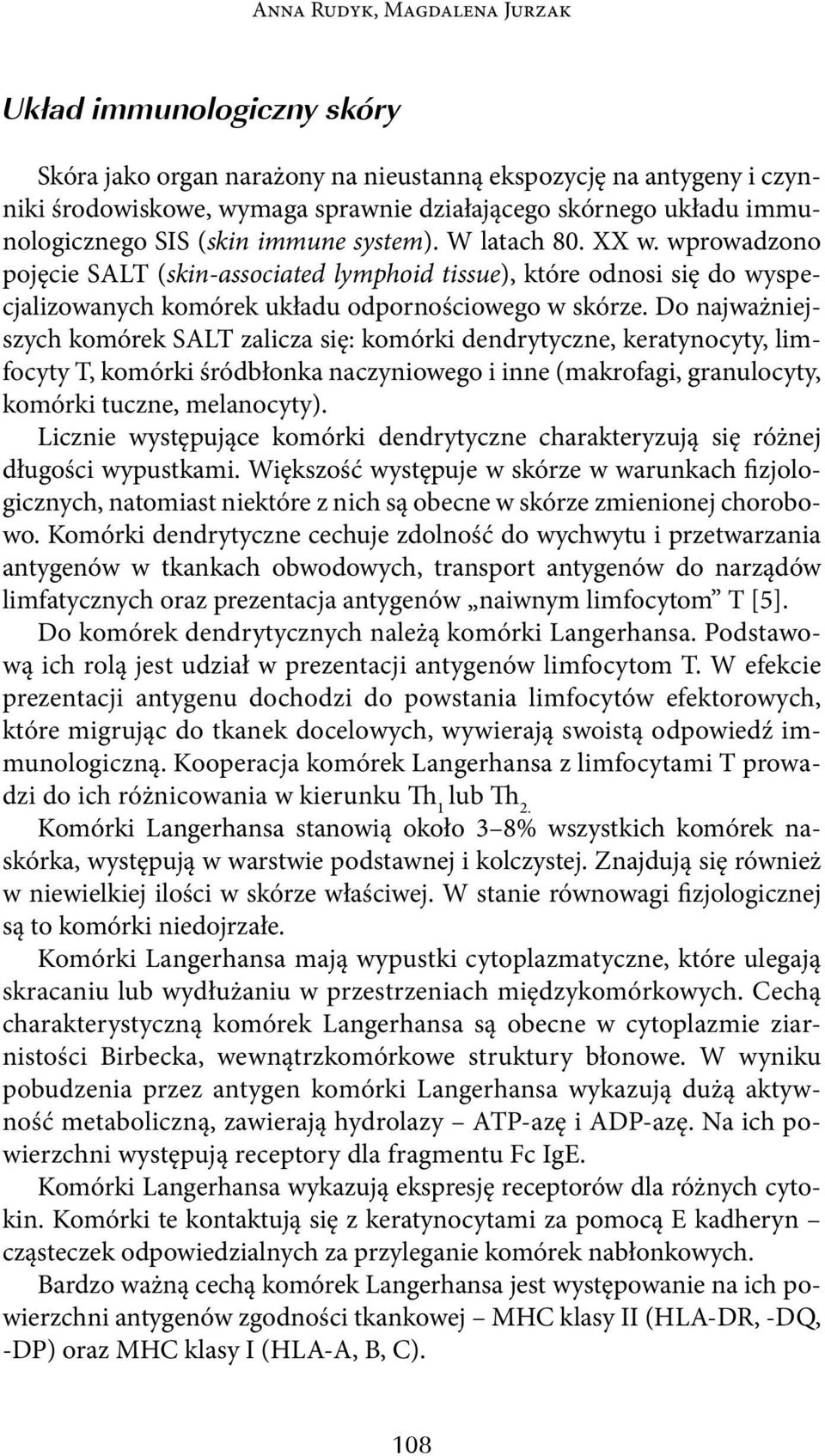 Do najważniejszych komórek SALT zalicza się: komórki dendrytyczne, keratynocyty, limfocyty T, komórki śródbłonka naczyniowego i inne (makrofagi, granulocyty, komórki tuczne, melanocyty).