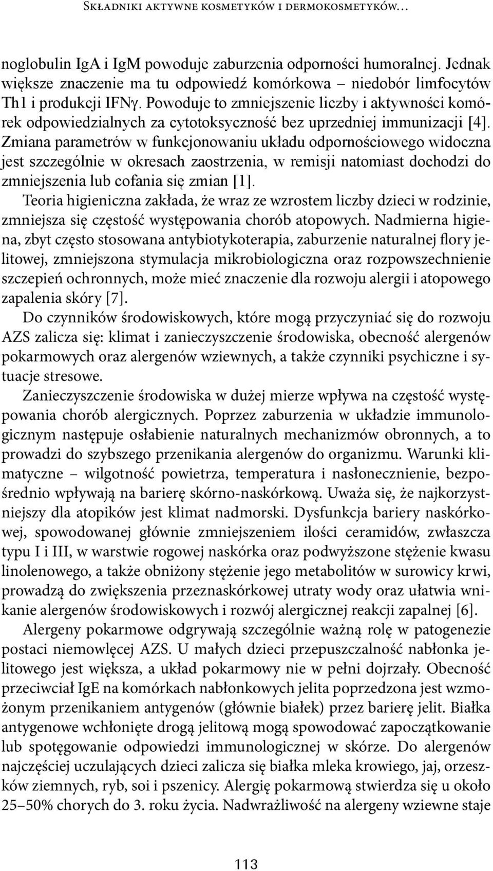 Powoduje to zmniejszenie liczby i aktywności komórek odpowiedzialnych za cytotoksyczność bez uprzedniej immunizacji [4].