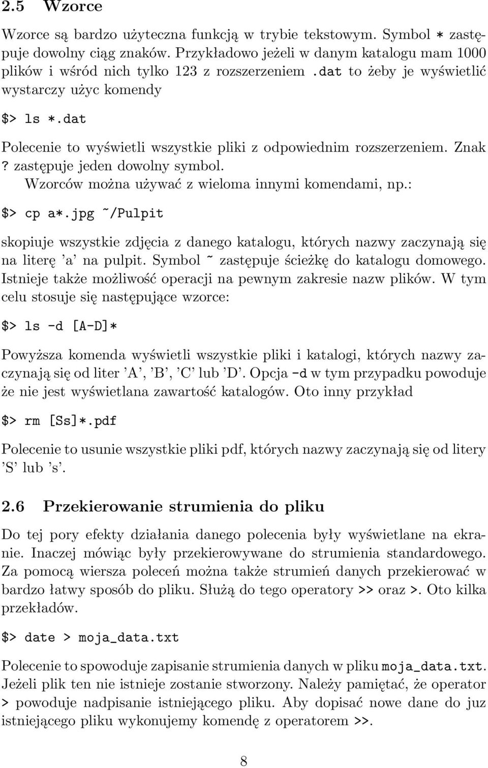 Wzorców można używać z wieloma innymi komendami, np.: $> cp a*.jpg ~/Pulpit skopiuje wszystkie zdjęcia z danego katalogu, których nazwy zaczynają się na literę a na pulpit.
