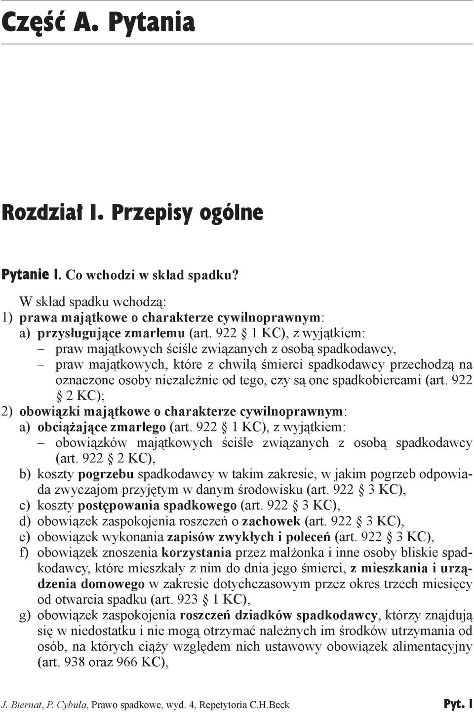 spadkobiercami (art. 922 2 KC); 2) obowiązki majątkowe o charakterze cywilnoprawnym: a) obciążające zmarłego (art.