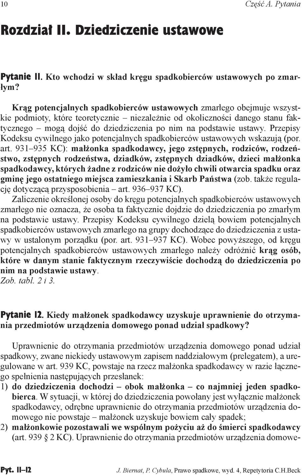 podstawie ustawy. Przepisy Kodeksu cywilnego jako potencjalnych spadkobierców ustawowych wskazują (por. art.