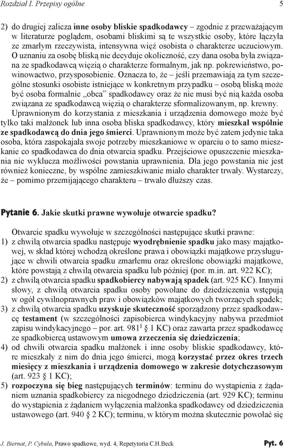 intensywna więź osobista o charakterze uczuciowym. O uznaniu za osobę bliską nie decyduje okoliczność, czy dana osoba była związana ze spadkodawcą więzią o charakterze formalnym, jak np.
