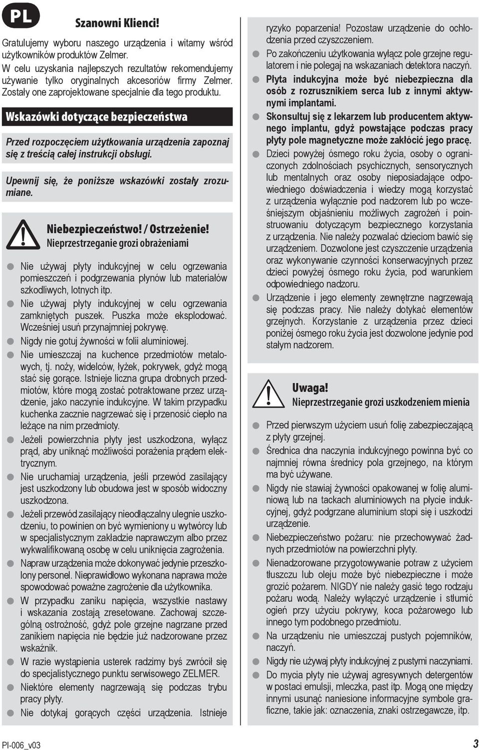 Wskazówki dotyczące bezpieczeństwa Przed rozpoczęciem użytkowania urządzenia zapoznaj się z treścią całej instrukcji obsługi. Upewnij się, że poniższe wskazówki zostały zrozumiane. Niebezpieczeństwo!